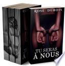 Tu Seras A Nous (L’INTÉGRALE) : (Roman Érotique BDSM, Sexe en Groupe, Domination, Initiation)