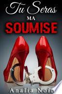 Tu Seras Ma Soumise: Tome 2