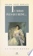 Tu seras plus que reine...
