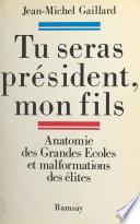 Tu seras président mon fils : anatomie des Grandes Écoles et malformation des élites