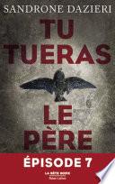 Tu tueras le père - Episode 7