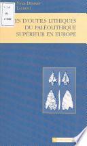 Types d'outils lithiques du paléolithique supérieur en Europe