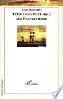 Typo/Topo/Poéthique : sur Frankétienne