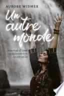 Un autre monde : Journal d'une exploratrice spirituelle