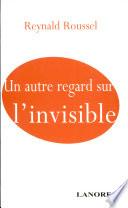 Un autre regard sur l'invisible