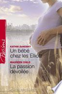 Un bébé chez les Elliott - La passion dévoilée (Harlequin Passions)
