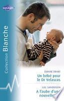 Un bébé pour le Dr Velascos - A l'aube d'une nouvelle vie (Harlequin Blanche)