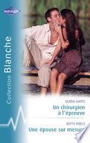 Un chirurgien à l'épreuve - Une épouse sur mesure (Harlequin Blanche)