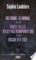 Un crime (a)moral suivi de Bruce Willis n'est pasn'importe qui et Oscar m'a tuée