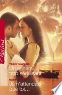 Un ennemi trop séduisant - Je n'attendais que toi... (Harlequin Passions)