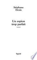 Un espion trop parfait