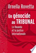 Un génocide au tribunal. La justice internationale et le Rwanda