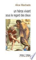 un héros vivant sous le regard des dieux