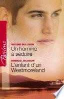 Un homme à séduire - L'enfant d'un Westmoreland (Harlequin Passions)