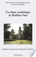 Un islam confrérique au Burkina Faso. Actualité et mémoire d'une branche de la Tijaniyya