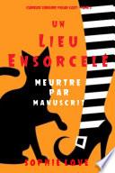 Un lieu ensorcelé: Meurtre par manuscrit (Curieuse Librairie Polar Cozy – Tome 2)