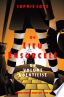 Un lieu ensorcelé: Un volume volatilisé (Curieuse Librairie Polar Cozy – Tome 4)