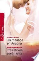 Un mariage en Arizona - Irrésistibles sentiments (Harlequin Passions)
