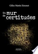 Un mur de certitudes