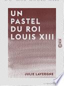 Un pastel du roi Louis XIII