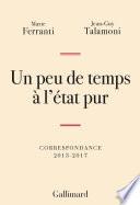Un peu de temps à l'état pur. Correspondance 2013-2017