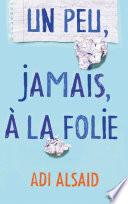 Un peu, jamais, à la folie