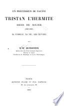 Un précurseur de Racine, Tristan L'Hermite, sieur du Solier (1601-1655), sa famille, sa vie, ses œuvres