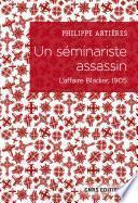 Un séminariste assassin. L'affaire Bladier, 1905