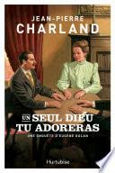 Un seul Dieu tu adoreras