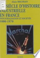 Un siècle d'histoire industrielle en France (1880-1970)