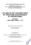 Un siècle de construction du discours scientifique en préhistoire: Des idées d'hier--