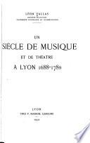 Un siècle de musique et de théâtre à Lyon, 1688-1789