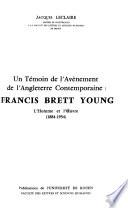 Un Témoin de l'avènement de l'Angleterre contemporaine, Francis Brett Young, l'homme et l'oeuvre (1884-1954) ...