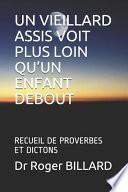 Un Vieillard Assis Voit Plus Loin Qu'un Enfant Debout: Recueil de Proverbes Et Dictons