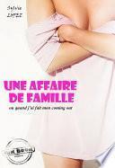 Une affaire de famille : ou quand j’ai fait mon coming out [Histoire vraie et non censurée]