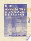Une Allemande à la cour de France