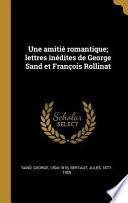 Une Amitié Romantique; Lettres Inédites de George Sand Et François Rollinat