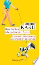 Une brève histoire du futur. Comment la science va changer le monde