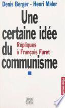 Une certaine idée du communisme : répliques à François Furet
