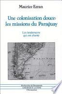 Une colonisation douce, les missions du Paraguay