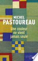 Une couleur ne vient jamais seule - Journal chromatique, 2012-2016