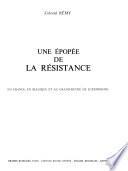 Une Épopée de la Résistance ...: En France, en Belgique et au Grand-duché de Luxembourg