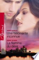Une fascinante inconnue - La flamme du désir (Harlequin Passions)