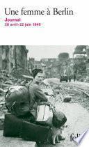 Une femme à Berlin. Journal 20 avril-22 juin 1945
