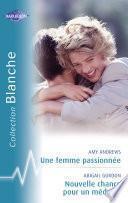 Une femme passionnée - Nouvelle chance pour un médecin (Harlequin Blanche)