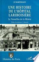 Une histoire de l'hôpital Lariboisière, ou, Le Versailles de la misère