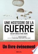 Une histoire de la guerre - Du XIXe siècle à nos jours