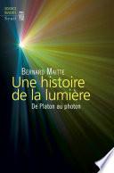 Une histoire de la lumière. De Platon au photon