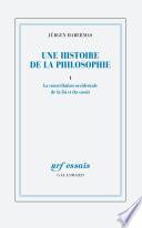Une histoire de la philosophie (Tome 1) - La constellation occidentale de la foi et du savoir