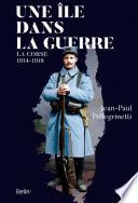 Une île dans la guerre. La Corse, 1914-1918